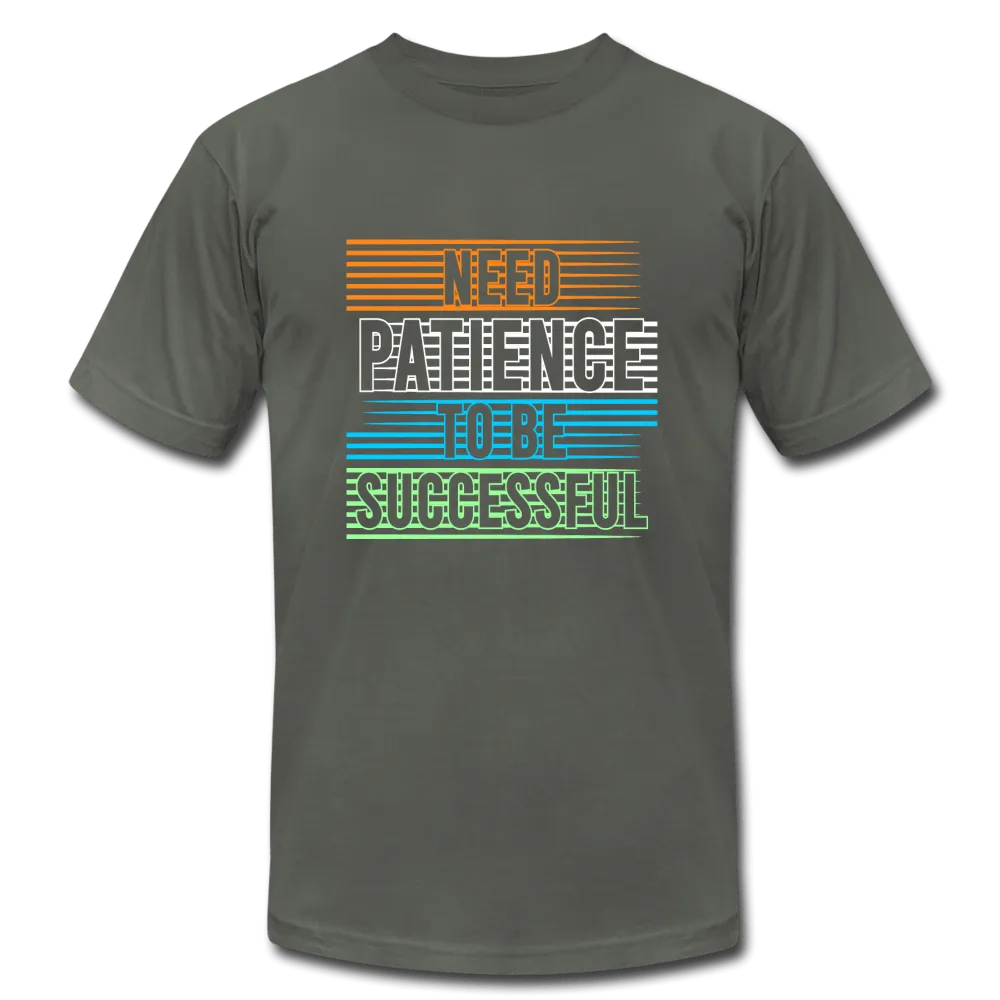 Need Patience To Be Successful T-Shirt