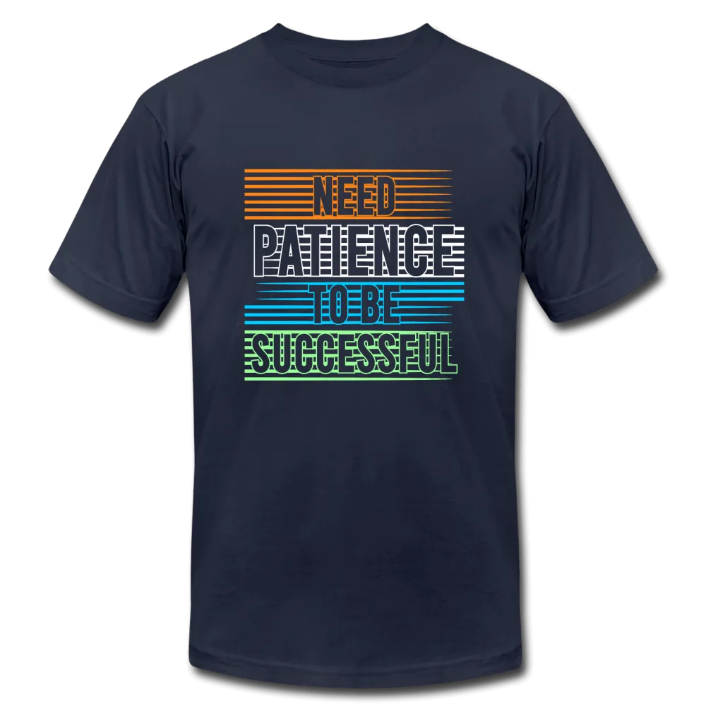 Need Patience To Be Successful T-Shirt